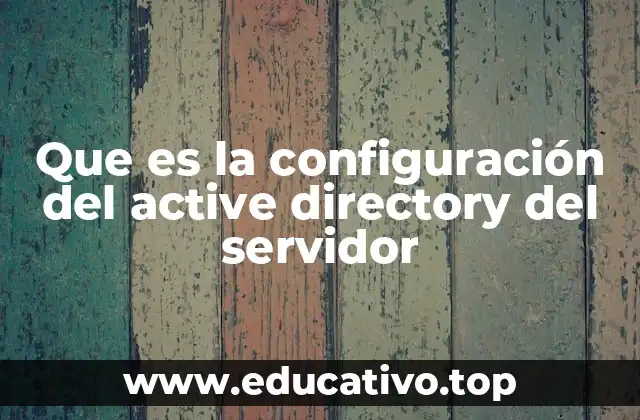 Que es la configuración del active directory del servidor