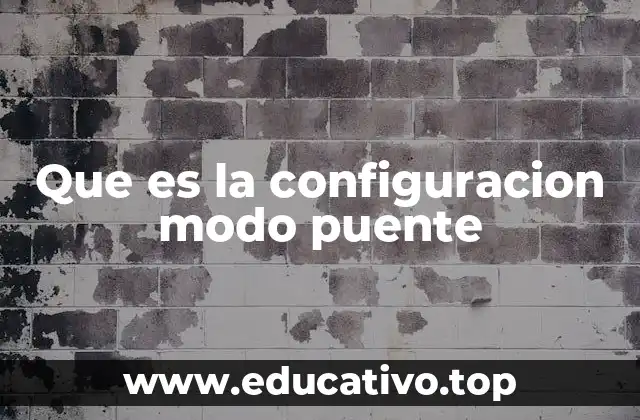 Que es la configuracion modo puente