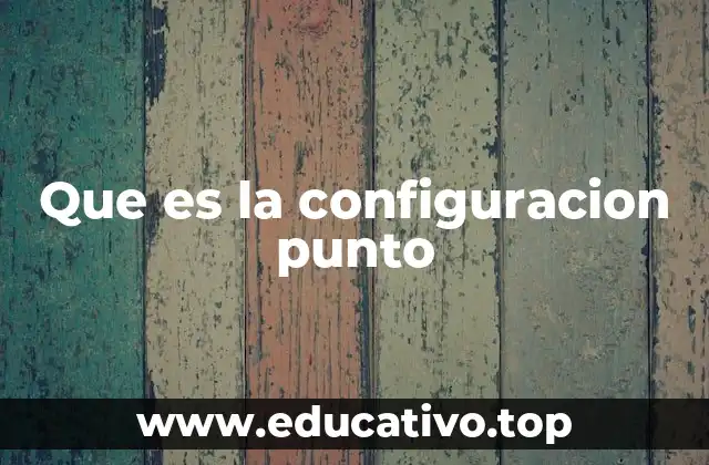 El rol de los puntos de configuración en sistemas modernos