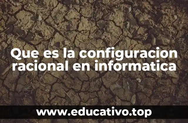 Que es la configuracion racional en informatica