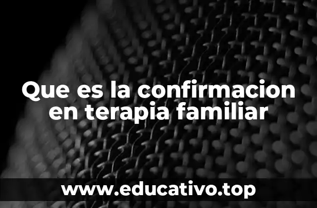 Que es la confirmacion en terapia familiar