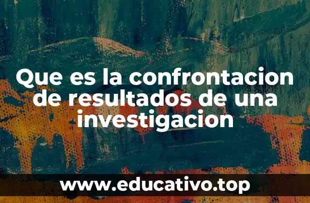 Que es la confrontacion de resultados de una investigacion