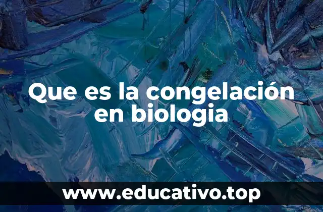 Que es la congelación en biologia