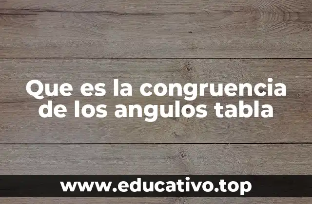Que es la congruencia de los angulos tabla