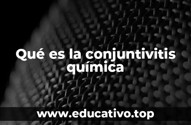 Qué es la conjuntivitis química