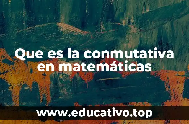 Que es la conmutativa en matemáticas