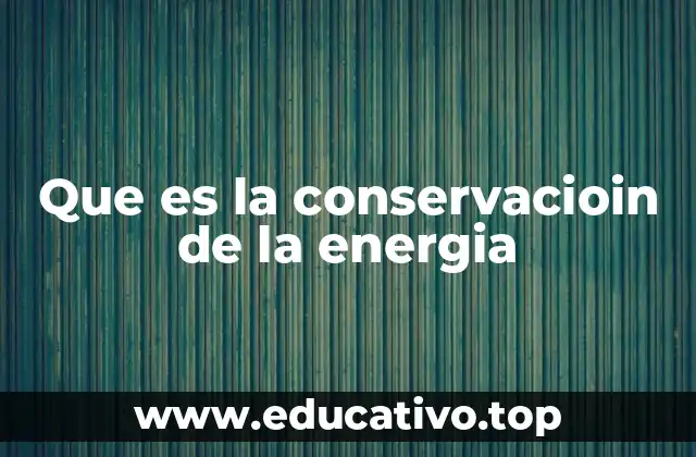 Que es la conservacioin de la energia