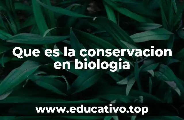 Que es la conservacion en biologia