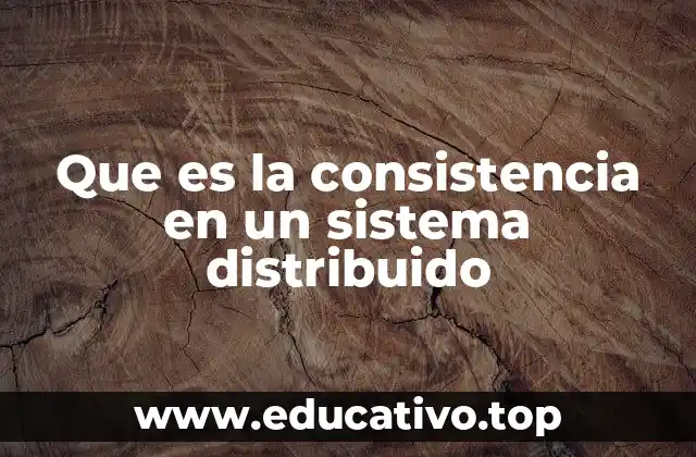 Que es la consistencia en un sistema distribuido