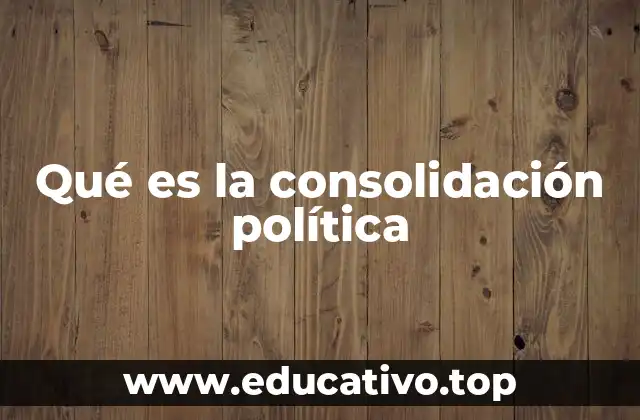 Qué es la consolidación política