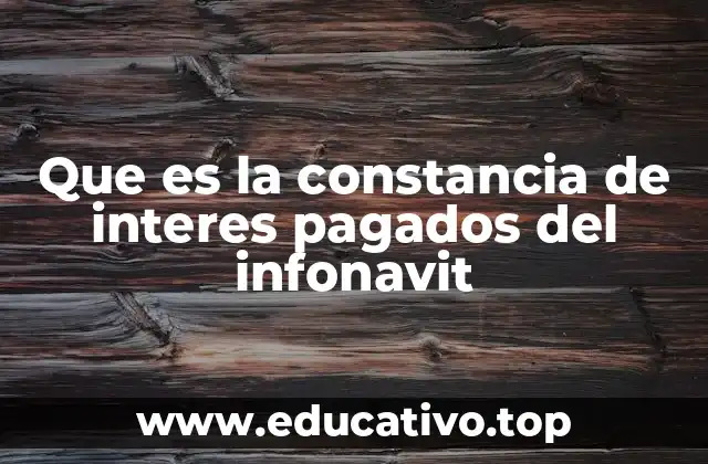 Que es la constancia de interes pagados del infonavit