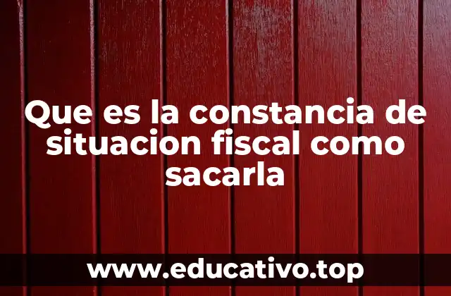 Que es la constancia de situacion fiscal como sacarla