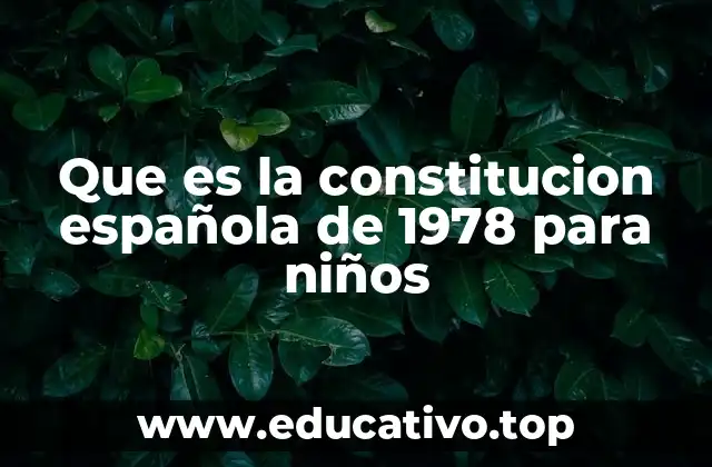 Que es la constitucion española de 1978 para niños