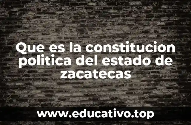 Que es la constitucion politica del estado de zacatecas