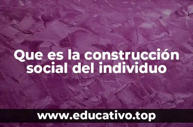 Que es la construcción social del individuo