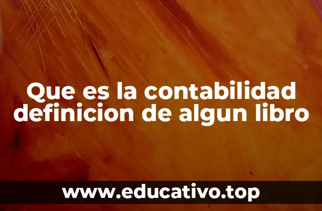Que es la contabilidad definicion de algun libro