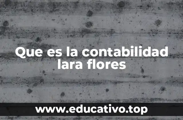 Que es la contabilidad lara flores