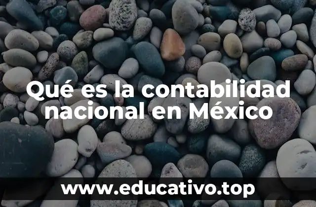 Qué es la contabilidad nacional en México