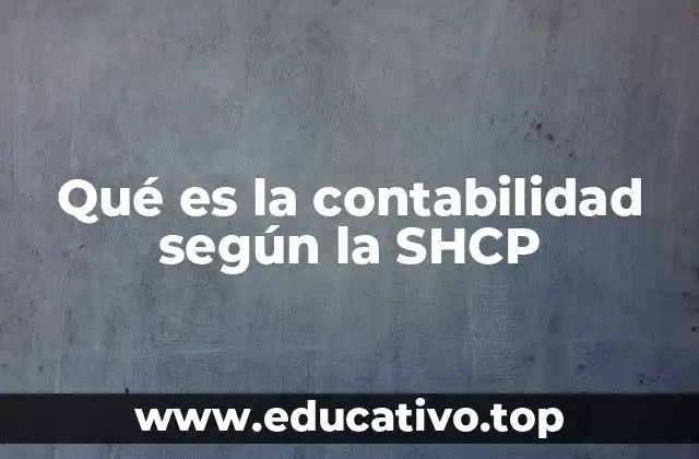 Qué es la contabilidad según la SHCP