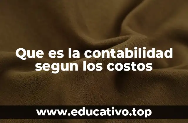 Que es la contabilidad segun los costos