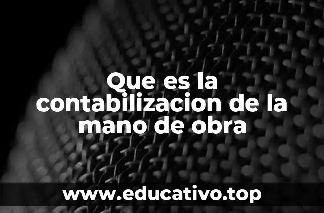 Que es la contabilizacion de la mano de obra