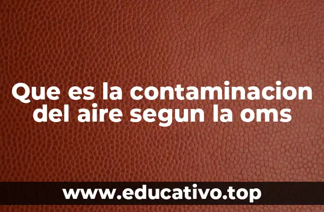 Que es la contaminacion del aire segun la oms
