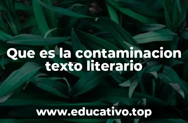 Que es la contaminacion texto literario