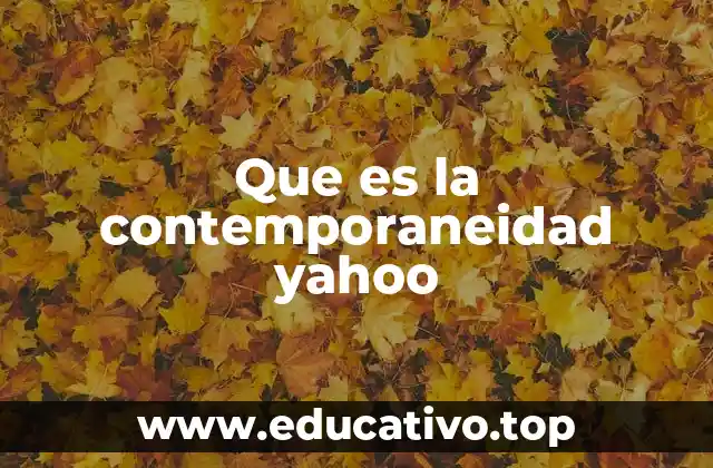 Que es la contemporaneidad yahoo