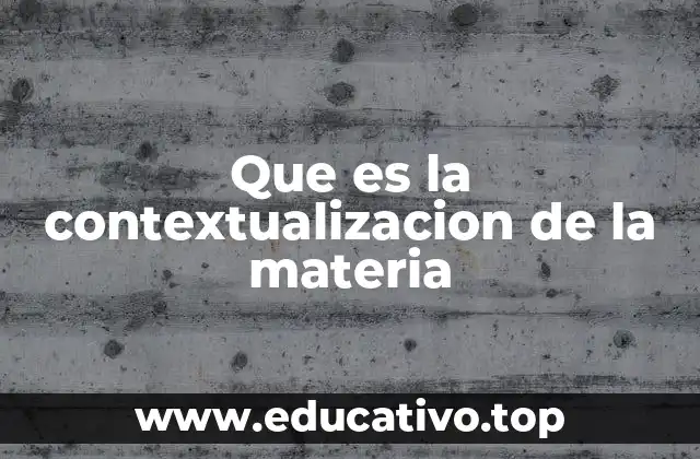 Que es la contextualizacion de la materia