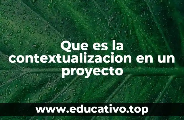 Que es la contextualizacion en un proyecto