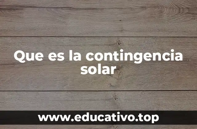 Que es la contingencia solar