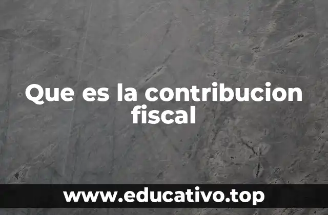 Que es la contribucion fiscal