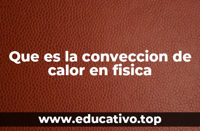 Que es la conveccion de calor en fisica