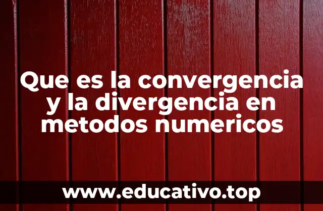 Que es la convergencia y la divergencia en metodos numericos