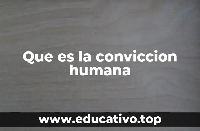 Que es la conviccion humana