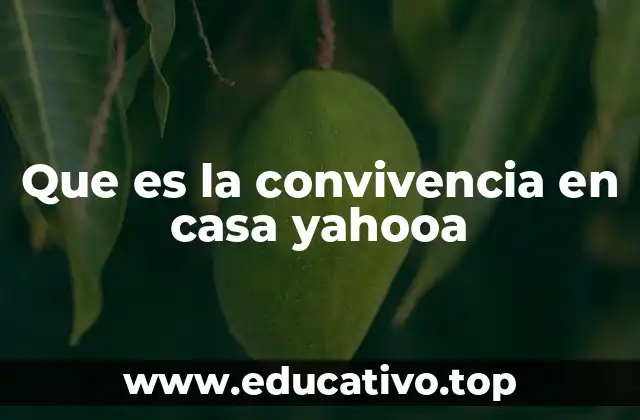 Que es la convivencia en casa yahooa