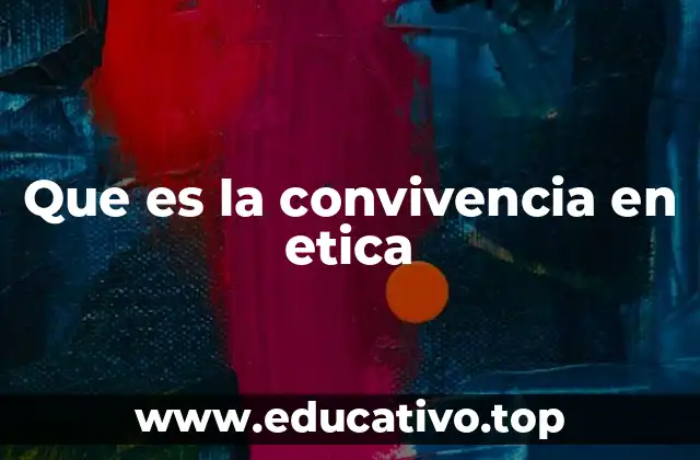 Que es la convivencia en etica