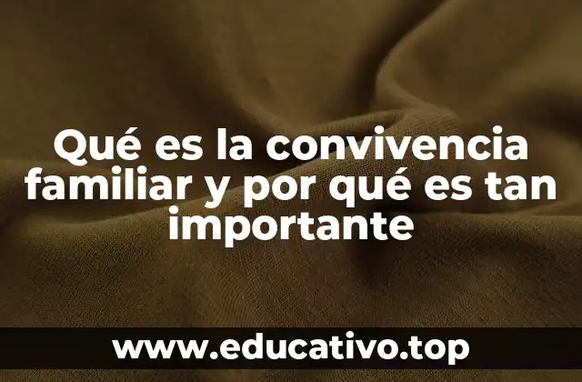 Qué es la convivencia familiar y por qué es tan importante