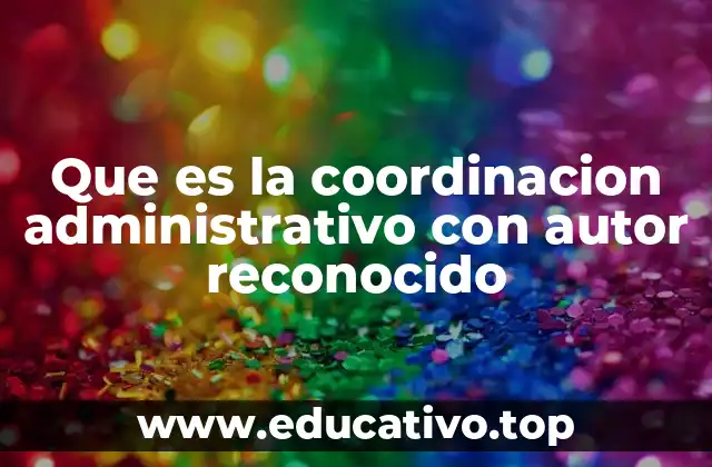 Que es la coordinacion administrativo con autor reconocido