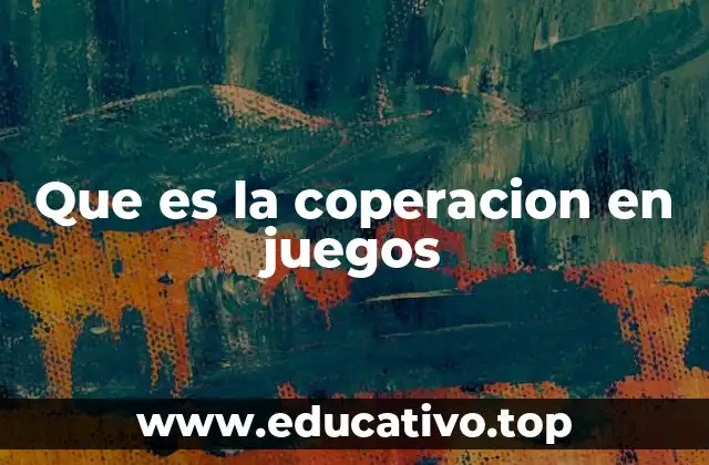 Que es la coperacion en juegos