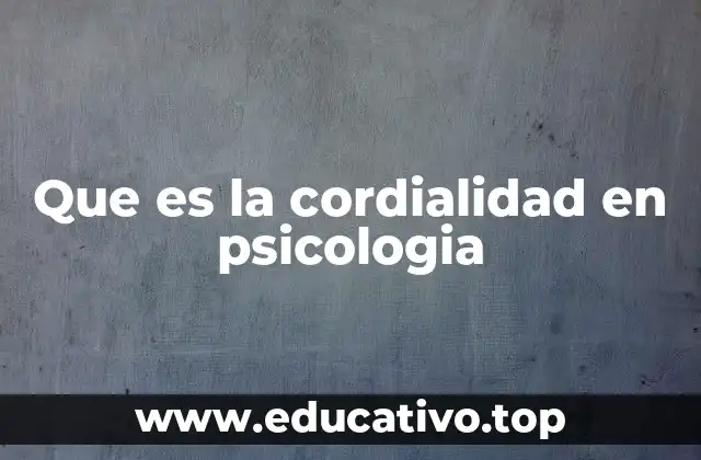 Que es la cordialidad en psicologia