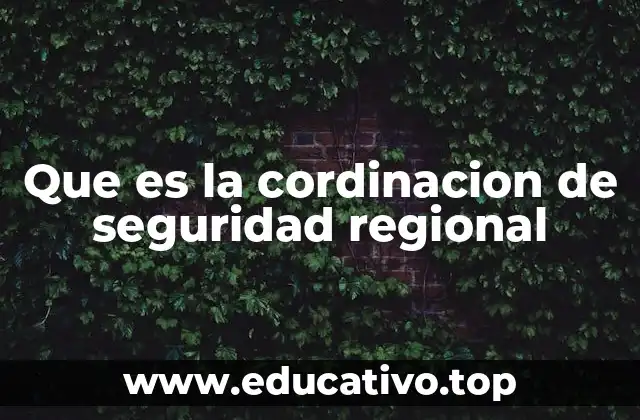 Que es la cordinacion de seguridad regional