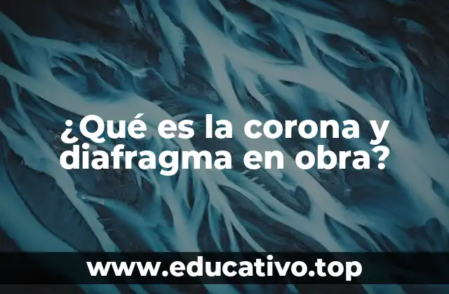 ¿Qué es la corona y diafragma en obra?