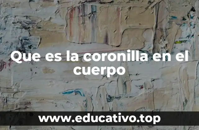 Que es la coronilla en el cuerpo
