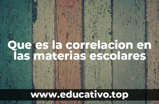 Que es la correlacion en las materias escolares