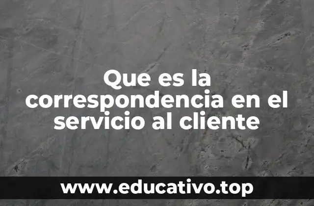 Que es la correspondencia en el servicio al cliente