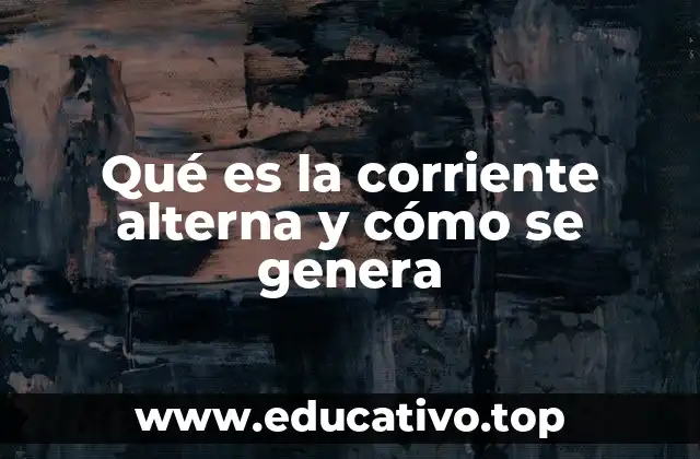 Qué es la corriente alterna y cómo se genera