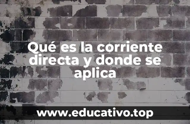 Qué es la corriente directa y donde se aplica