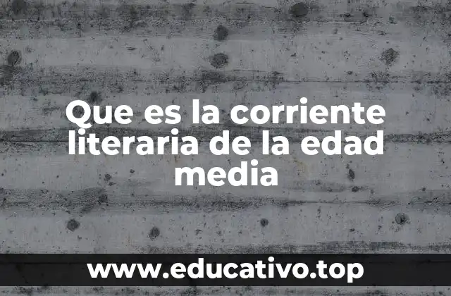 Que es la corriente literaria de la edad media