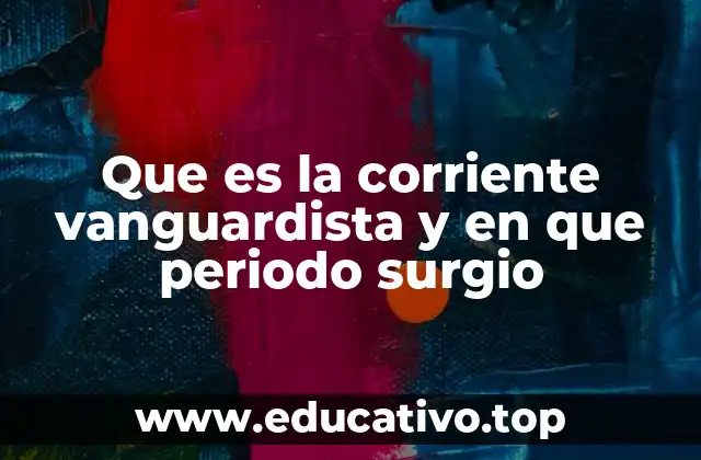 Que es la corriente vanguardista y en que periodo surgio